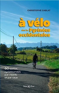 A vélo dans les Pyrénées occidentales: 60 sorties cyclotouristes par monts et par vaux
