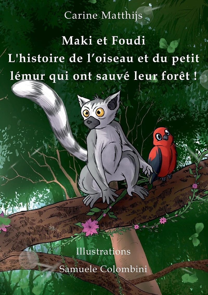 Maki et Foudi - L'histoire de l'oiseau du petit lémur qui ont sauvé leur forêt !: tome 1