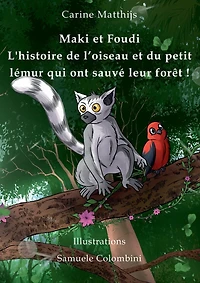 Maki et Foudi - L'histoire de l'oiseau du petit lémur qui ont sauvé leur forêt !: tome 1