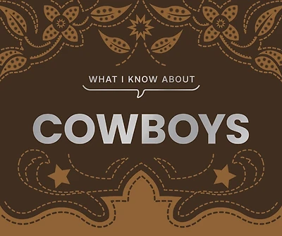 What I Know About Cowboys