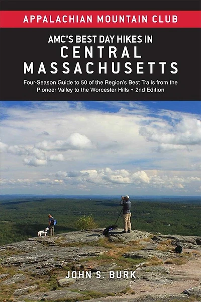 AMC's Best Day Hikes in Central Massachusetts: Four-Season Guide to 50 of the Region's Best Trails from the Pioneer Valley to the Worcester Hills