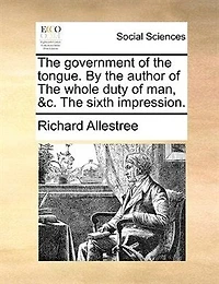 The Government of Tongue. By Author Whole Duty man, &c. Sixth Impression