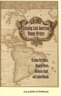 Locating Latin American Women Writers: Cristina Peri Rossi, Rosario Ferr�, Albaluc�a Angel, and Isabel Allende