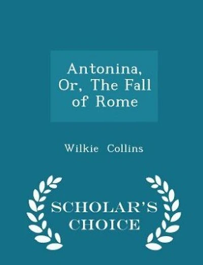 Antonina, Or, The Fall of Rome - Scholar's Choice Edition