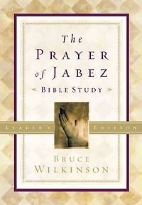 the Prayer of Jabez Bible Study Leader's Edition: Breaking Through to Blessed Life