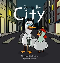 Sam in the City: An Unlikely Friendship Between a Seagull and a Pigeon A Fun City Adventure Picture Book for Kids Ages 3-7