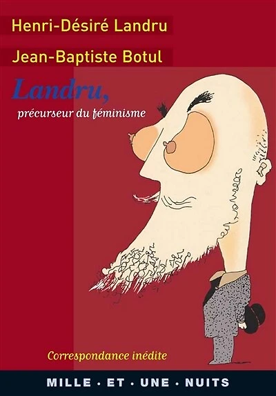 Landru, précurseur du féminisme : la correspondance inédite: inédite