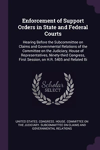 Enforcement of Support Orders State and Federal Courts: Hearing Before the Subcommittee on Claims Governmental Relations Committee Judiciary, House Representatives, Ninety-third Congress, First Session, H.R. 5405 Related Bi