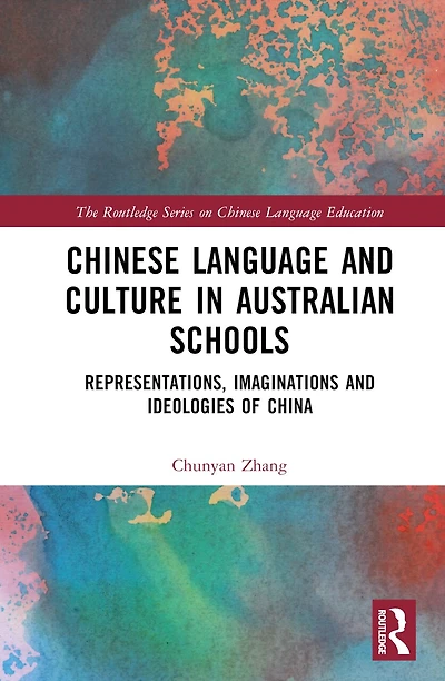 Chinese Language and Culture Education: Representation, Imagination Ideology of China Australian Schools