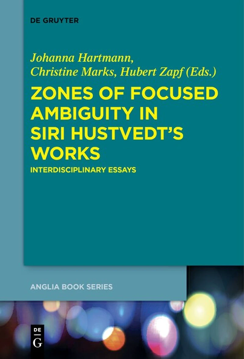 Zones of Focused Ambiguity Siri Hustvedt’s Works: Interdisciplinary Essays