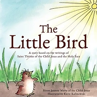 The Little Bird: A story based on St. Thérèse of the Child Jesus and the Holy Face