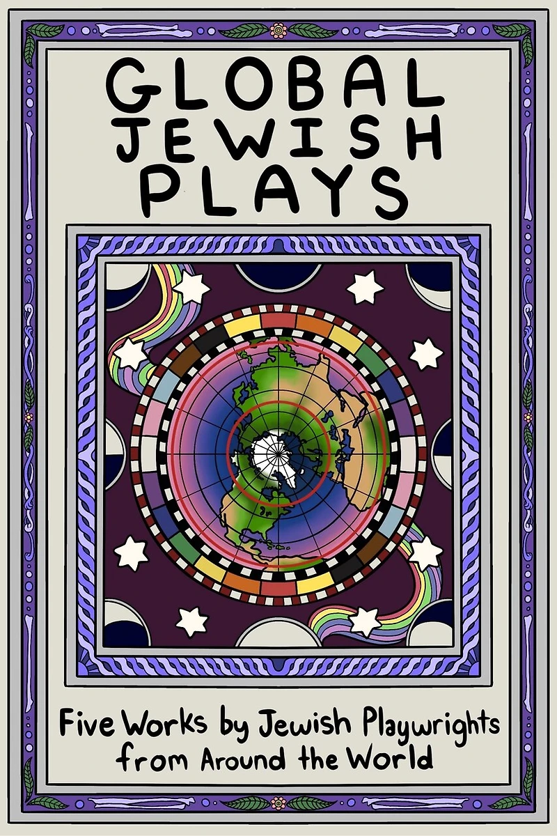 Global Jewish Plays: Five Works by Playwrights from Around The World: Extinct; Heartlines; Kahena Berber Queen; Papa'gina; A People