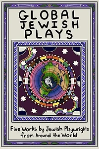 Global Jewish Plays: Five Works by Playwrights from Around The World: Extinct; Heartlines; Kahena Berber Queen; Papa'gina; A People