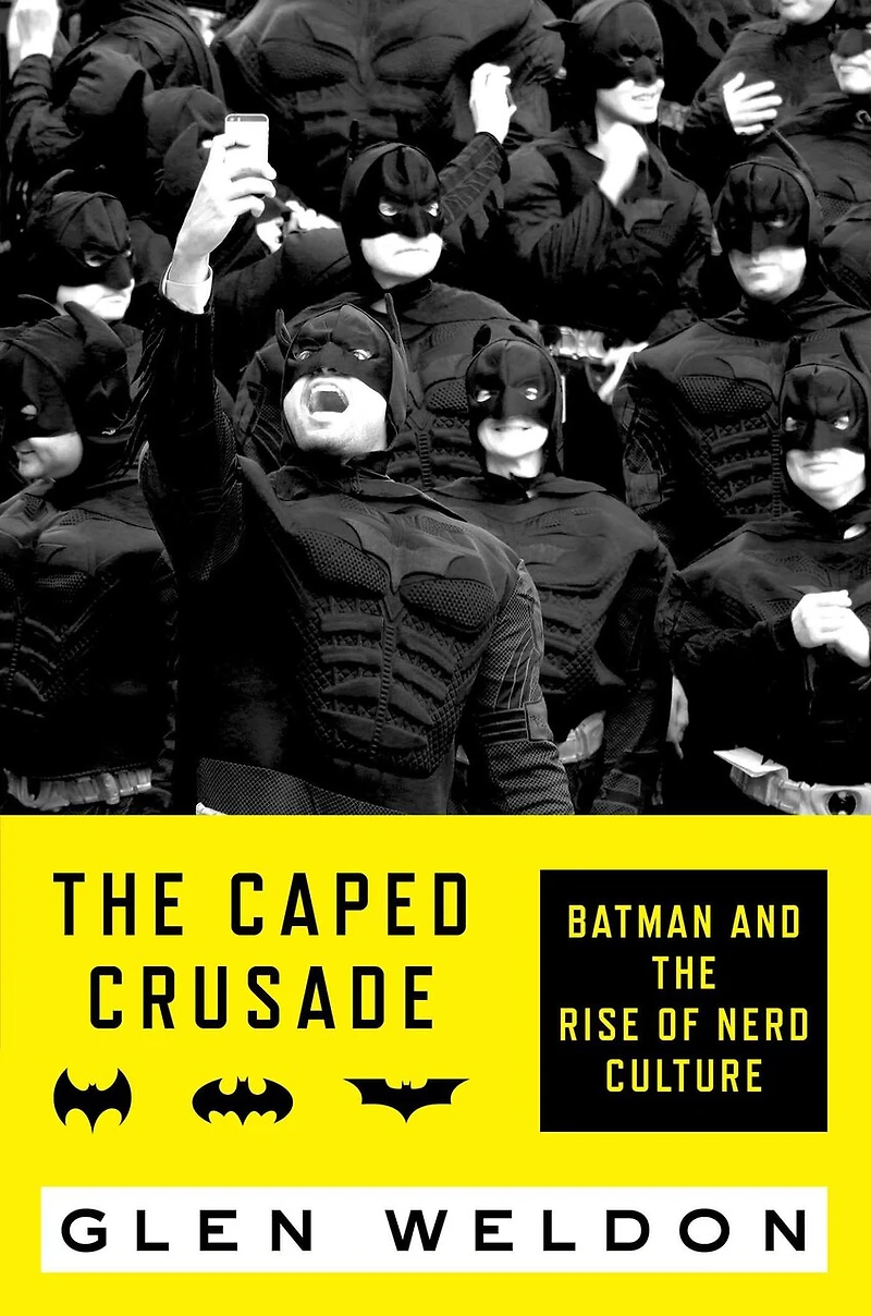 the Caped Crusade: Batman and Rise of Nerd Culture