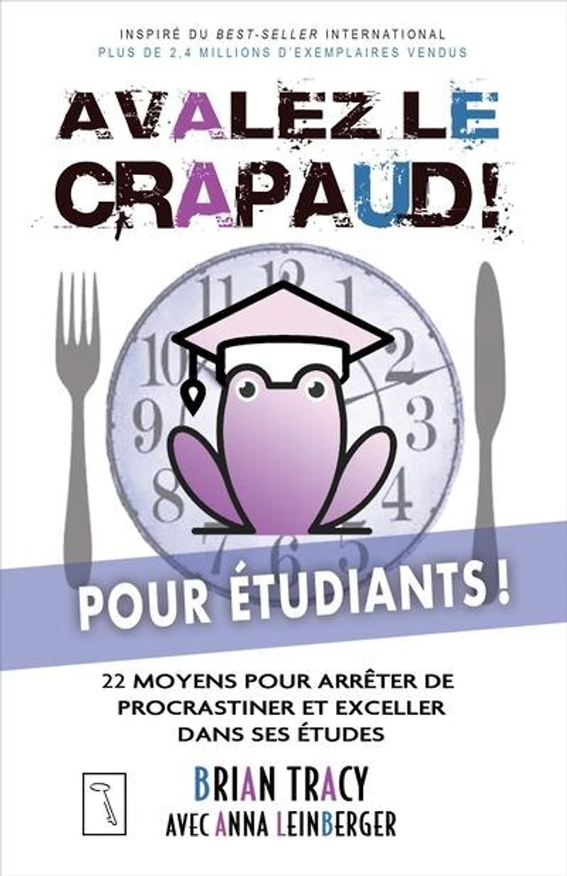 Avalez le crapaud pour étudiants !: 22 moyens pour arrêter de procrastiner et exceller dans ses études
