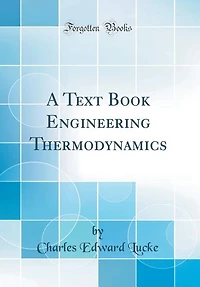 A Text Book Engineering Thermodynamics (Classic Reprint