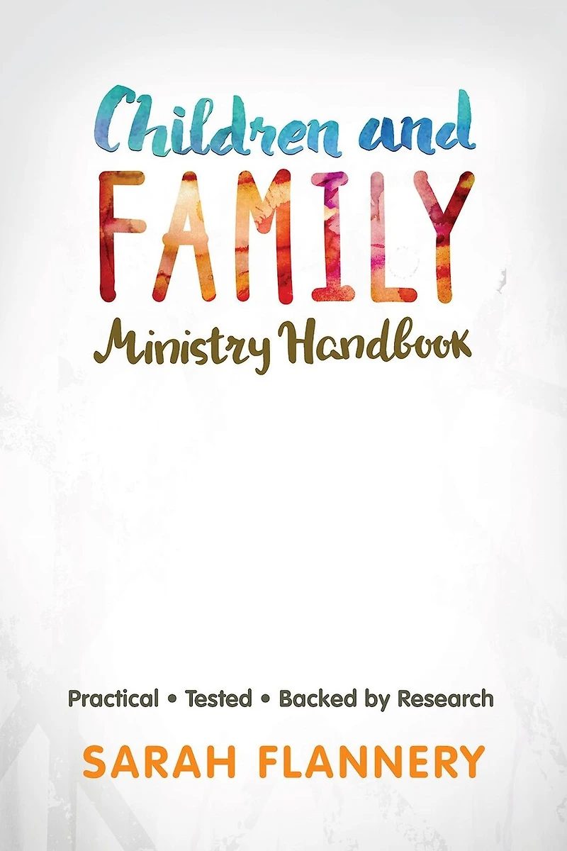 Children and Family Ministry Handbook: Practical.Tested.Backed by Research.