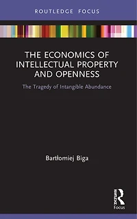 The Economics of Intellectual Property and Openness: Tragedy Intangible Abundance