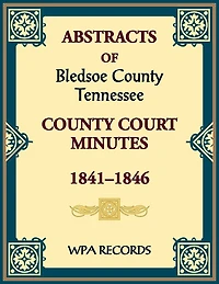 Abstracts of Bledsoe County, Tennessee Court Minutes, 1841-1846