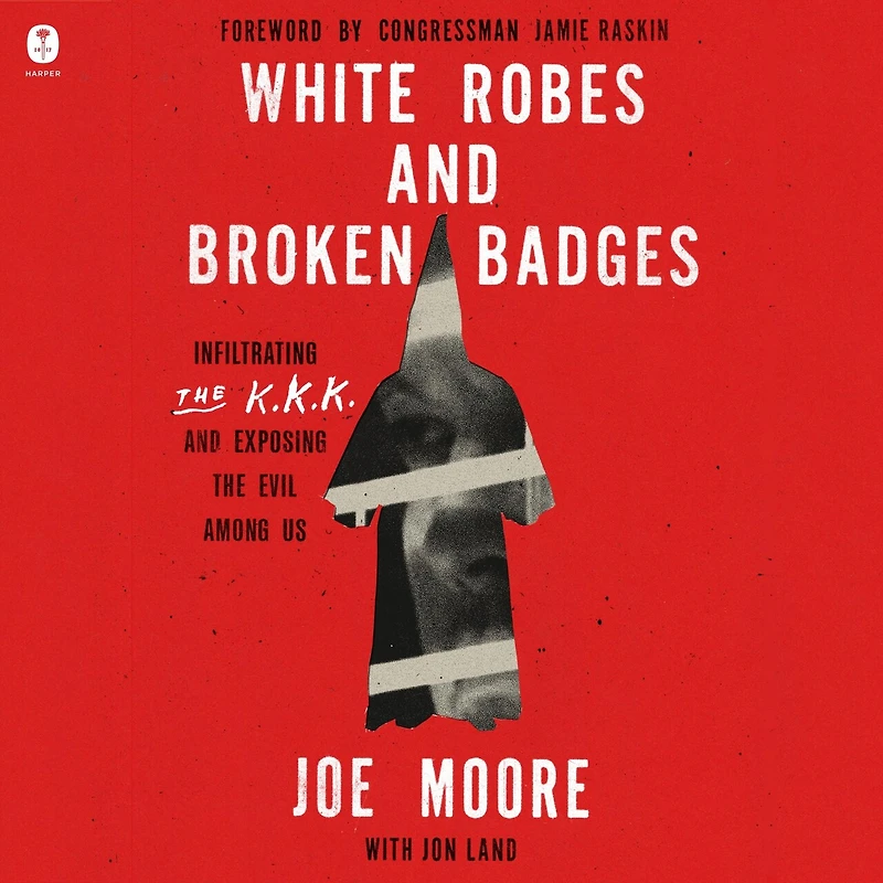 White Robes and Broken Badges: Infiltrating the KKK Exposing Evil Among Us