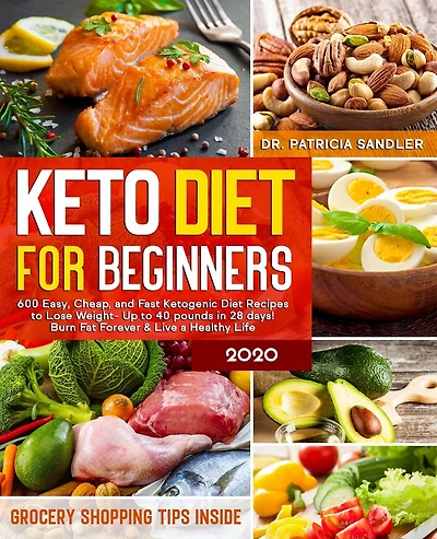 Keto Diet For Beginners 2020: 600 Easy, Cheap, and Fast Ketogenic Diet Recipes to Lose Weight - Up to 40 pounds in 28 days! Burn Fat Forever & Live a Healthy Life (Grocery Shopping Tips inside)