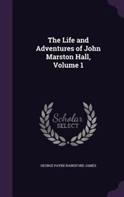 The Life and Adventures of John Marston Hall, Volume 1