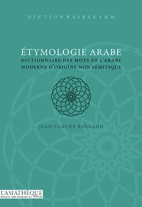 Etymologie arabe: dictionnaire des mots de l'arabe moderne d'origine non sémitique