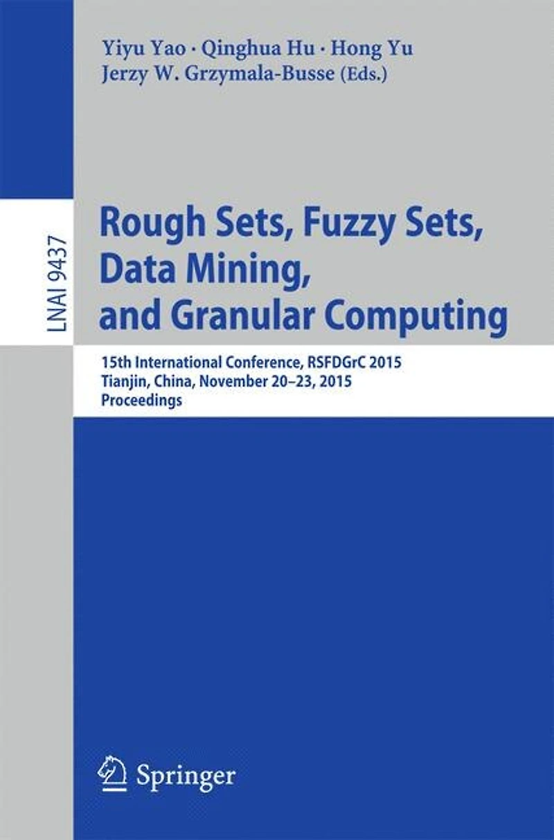Rough Sets, Fuzzy Data Mining, and Granular Computing: 15th International Conference, RSFDGrC 2015, Tianjin, China, November 20-23, Proceedings