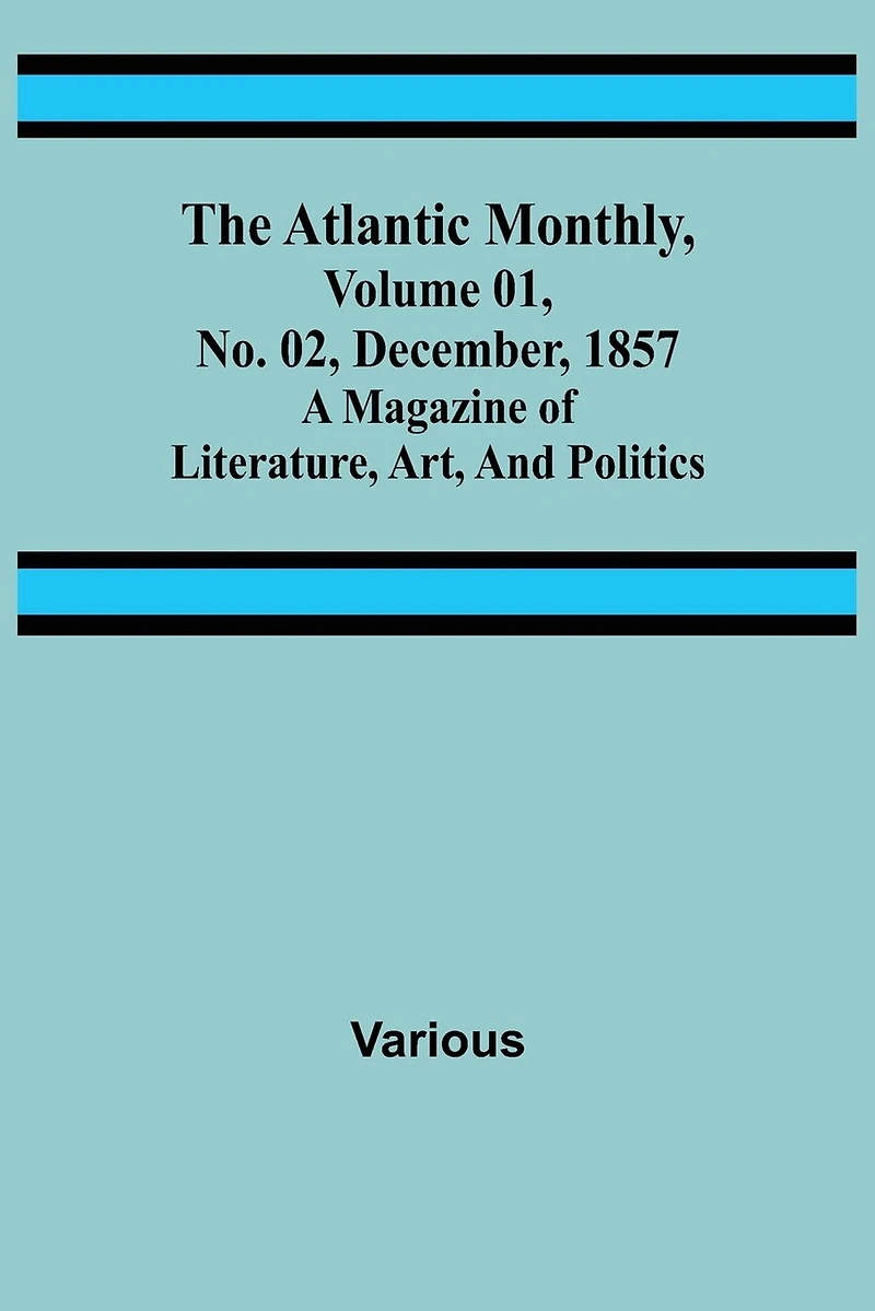 The Atlantic Monthly, Volume 01, No. 02, December, 1857; A Magazine of Literature, Art, and Politics