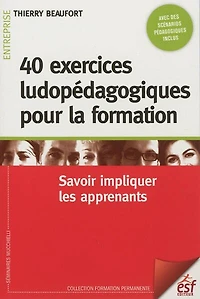 40 exercices ludiques pour la formation: savoir impliquer les apprenants