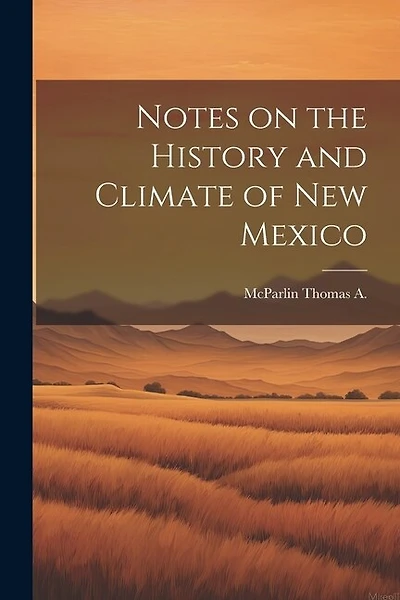 Notes on the History and Climate of New Mexico