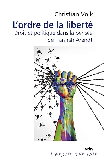 L' ordre de la liberté: droit et politique dans la pensée de Hannah Arendt