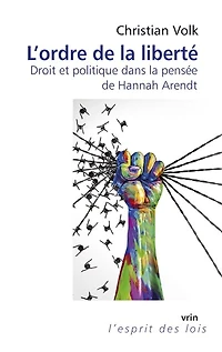 L' ordre de la liberté: droit et politique dans la pensée de Hannah Arendt