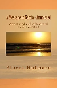 A Message to Garcia: with Afterword by Kit Clayton
