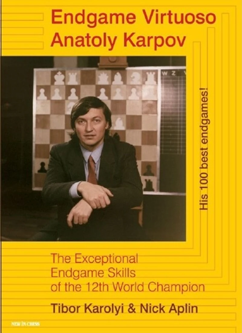 Endgame Virtuoso Anatoly Karpov: The Exceptional Endgame Skills Of The 12th World Champion
