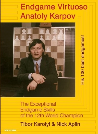 Endgame Virtuoso Anatoly Karpov: The Exceptional Endgame Skills Of The 12th World Champion