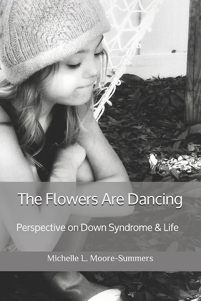The Flowers Are Dancing: Perspective on Down Syndrome & Life