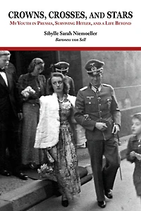 Crowns, Crosses, and Stars: My Youth Prussia, Surviving Hitler, a Life Beyond