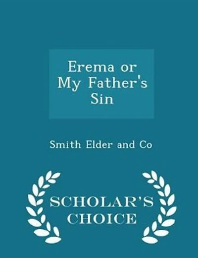 Erema or My Father's Sin - Scholar's Choice Edition