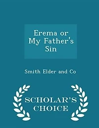 Erema or My Father's Sin - Scholar's Choice Edition