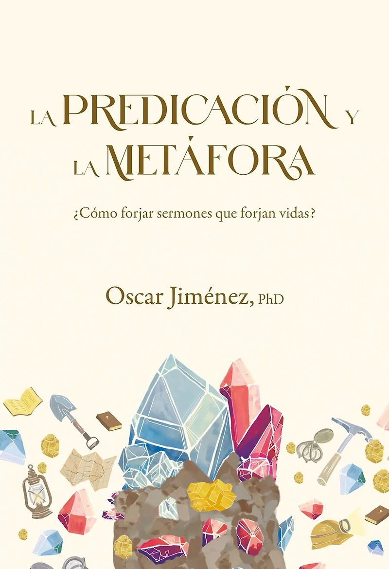 la predicación y metáfora: Cómo forjar sermones que transforman vidas