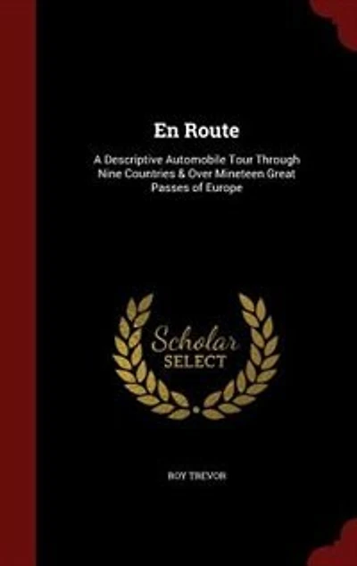 En Route: A Descriptive Automobile Tour Through Nine Countries & Over Mineteen Great Passes of Europe