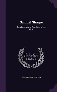 Samuel Sharpe: Egyptologist and Translator of the Bible