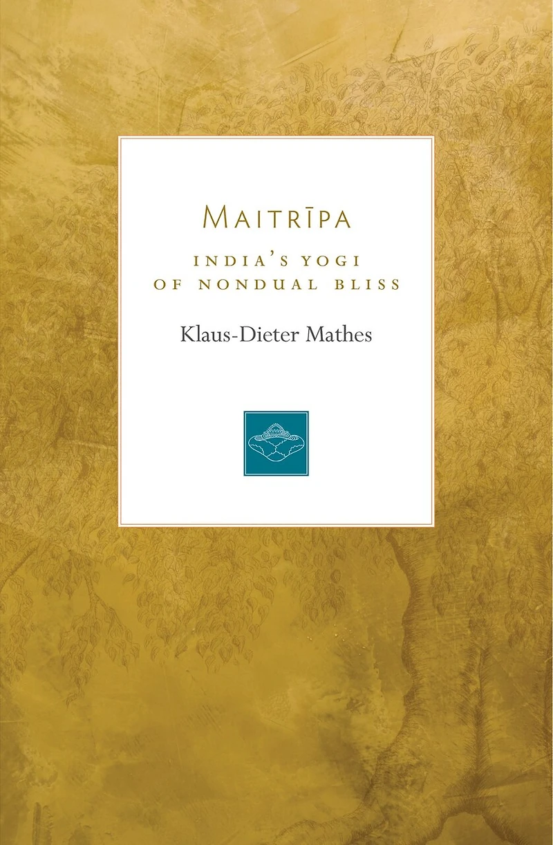 Maitripa: India's Yogi Of Nondual Bliss