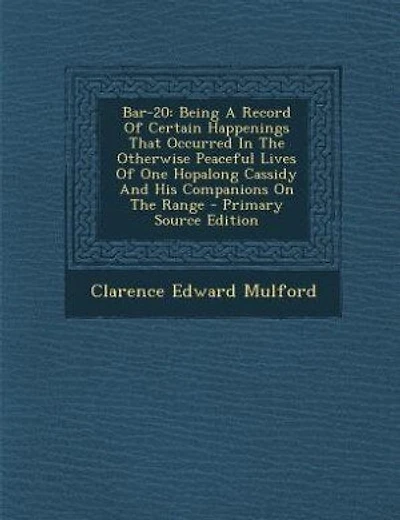Bar-20: Being A Record Of Certain Happenings That Occurred In The Otherwise Peaceful Lives Of One Hopalong
