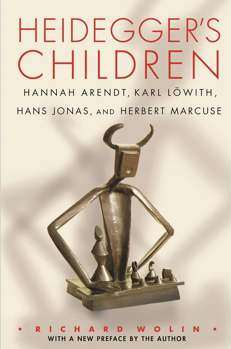 Heidegger's Children: Hannah Arendt, Karl Löwith, Hans Jonas, And Herbert Marcuse