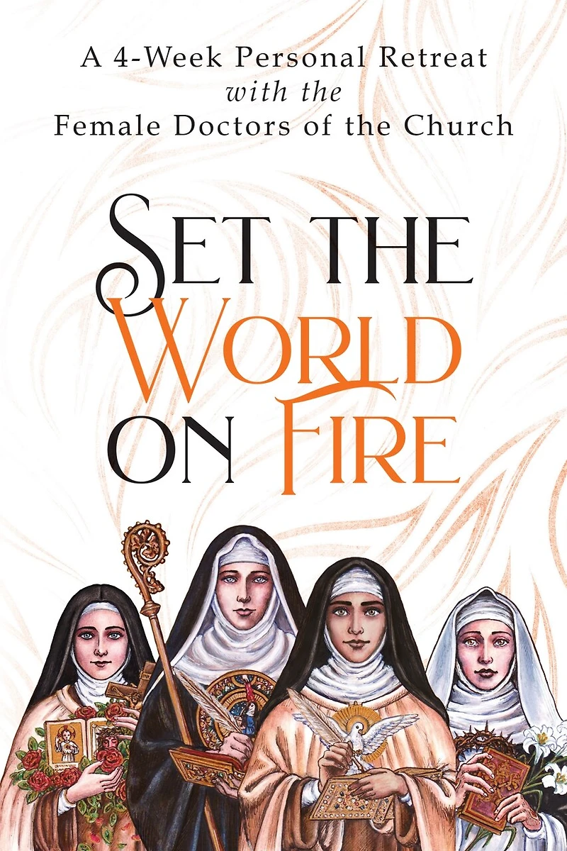Set the World on Fire: A 4-Week Personal Retreat with Female Doctors of Church