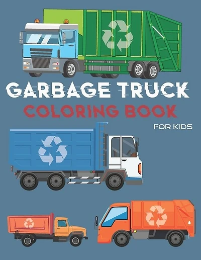 Garbage Truck Coloring Book: For Kids Who Love Trucks - Coloring Book for Toddlers-