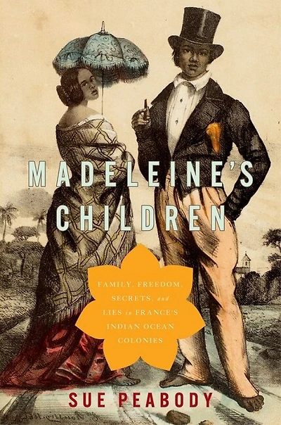 Madeleine's Children: Family, Freedom, Secrets, And Lies France's Indian Ocean Colonies