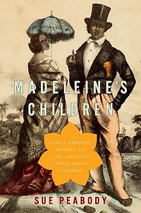 Madeleine's Children: Family, Freedom, Secrets, And Lies France's Indian Ocean Colonies